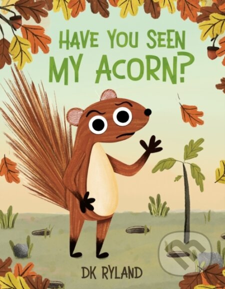Have You Seen My Acorn? - Dk Ryland - kniha z kategorie Pro děti