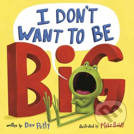 I Don't Want to Be Big - Dev Petty, Mike Boldt - kniha z kategorie Pro děti