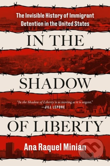 In The Shadow Of Liberty (The Invisible History of Immigrant Detention in the United States) - kniha z kategorie Humanitní a společenské vědy