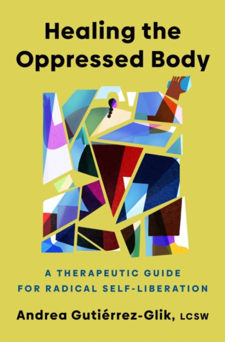 Random House USA Inc Healing the Oppressed Body - Gutierrez-Glik, Andrea