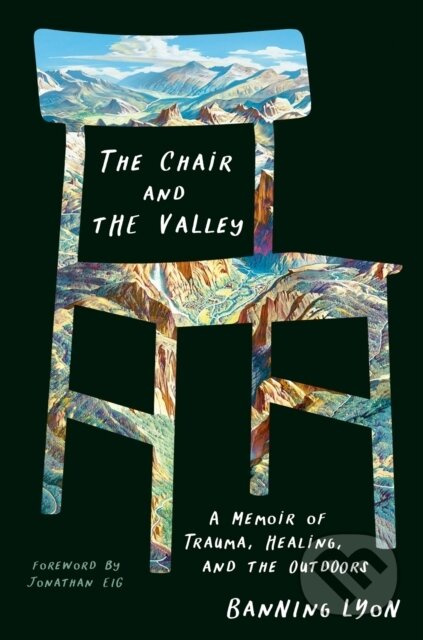 The Chair and the Valley (A Memoir of Trauma, Healing, and the Outdoors) - kniha z kategorie Životopisy, reportáže a myšlenky