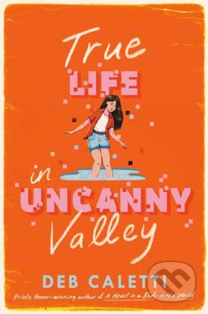 True Life in Uncanny Valley - Deb Caletti - kniha z kategorie Pro děti