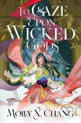 To Gaze Upon Wicked Gods - X. Molly Chang