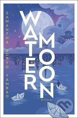 Water Moon: A Novel - Samantha Yambao Sotto