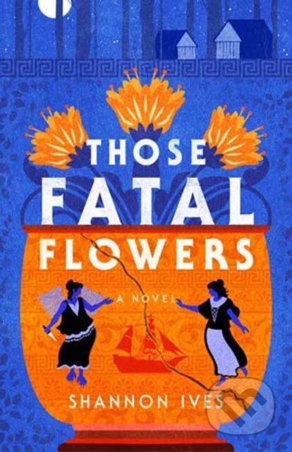 Those Fatal Flowers (A Novel) - Shannon Ives - kniha z kategorie Mýty, pověsti a legendy