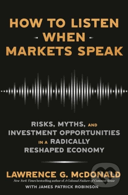 How to Listen When Markets Speak (Risks, Myths, and Investment Opportunities in a Radically Reshaped Economy) - kniha z kategorie Byznys a management