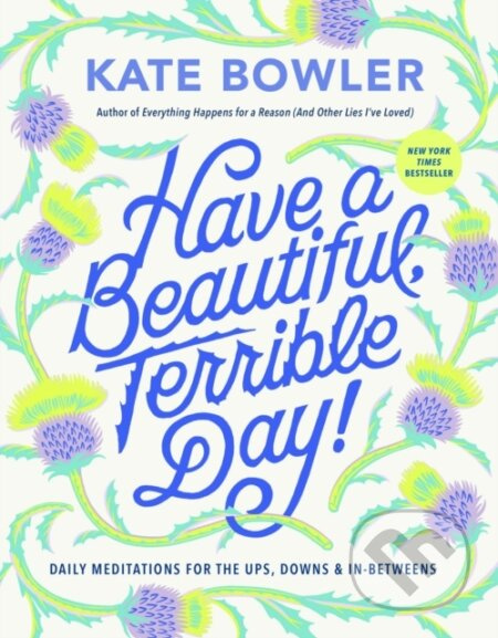 Have a Beautiful, Terrible Day! (Daily Meditations for the Ups, Downs & In-Betweens) - kniha z kategorie Filozofie