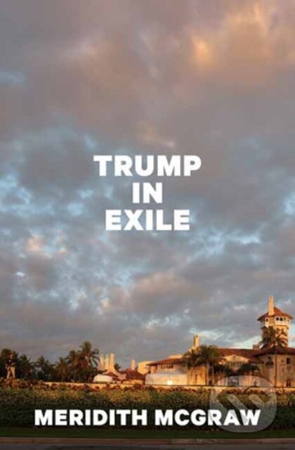 Trump in Exile - Meridith Mcgraw - kniha z kategorie Historie