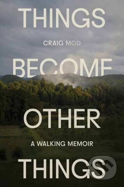Things Become Other Things (A Walking Memoir) - Craig Mod - kniha z kategorie Životopisy, reportáže a myšlenky