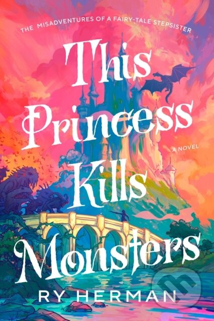 This Princess Kills Monsters (The Misadventures of a Fairy-Tale Stepsister: A Novel) - kniha z kategorie Mýty, pověsti a legendy