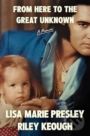 From Here to the Great Unknown (A Memoir) - Lisa Marie Presley, Riley Keough - kniha z kategorie Autobiografie