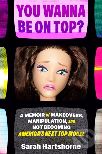You Wanna Be on Top? (A Memoir of Makeovers, Manipulation, and Not Becoming America's Next Top Model) - kniha z kategorie Životopisy, reportáže a…