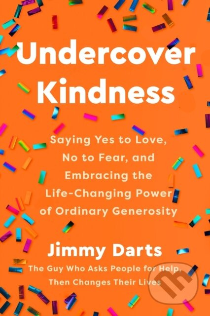 Undercover Kindness (Saying Yes to Love, No to Fear, and Embracing the Life-Changing Power of Ordinary Generosity) - kniha z kategorie Humanitní a…