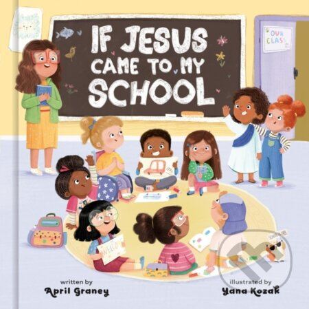 If Jesus Came to My School - April Graney - kniha z kategorie Pro děti