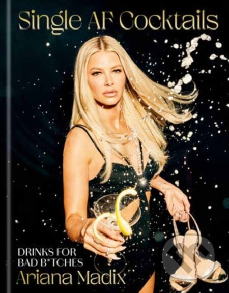 Single AF Cocktails (Drinks for Bad B*tches) - Madix Ariana - kniha z kategorie Zdraví a životní styl