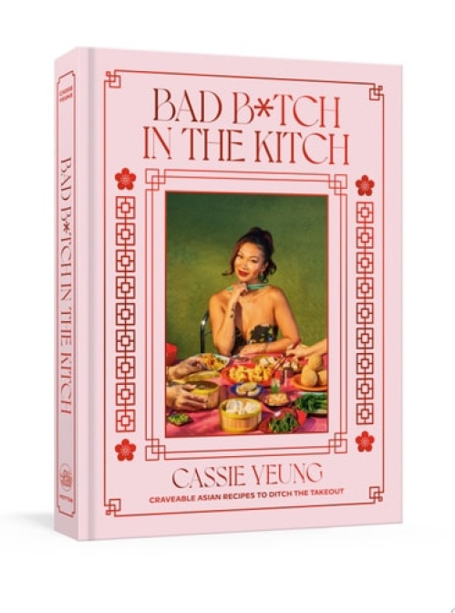 Bad B*tch in the Kitch, Craveable Asian Recipes to Ditch the Takeout: A Cookbook Random House USA Inc