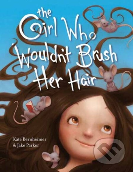 The Girl Who Wouldn't Brush Her Hair - Jake Parker, Kate Bernheimer - kniha z kategorie Pro děti