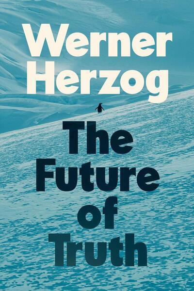 The Future of Truth -  Werner Herzog