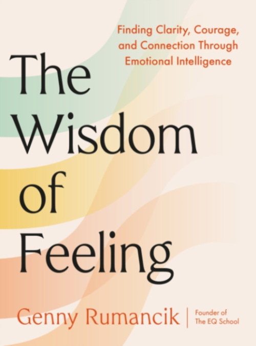 Wisdom of Feeling, Finding Clarity, Courage, and Connection Through Emotional Intelligence Penguin Putnam Inc