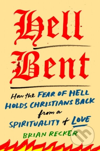 Hell Bent (How the Fear of Hell Holds Christians Back from a Spirituality of Love) - kniha z kategorie Filozofie