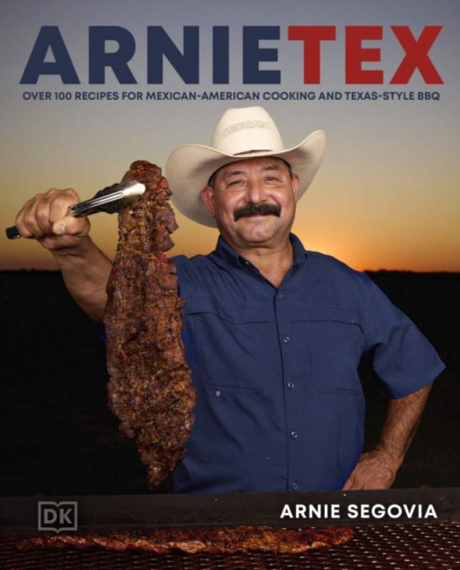 ArnieTex (Over 100 Recipes for Mexican-American Cooking and Texas-Style BBQ)
