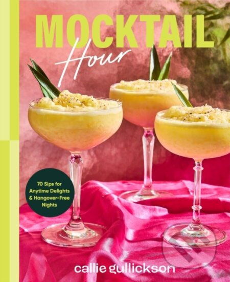Mocktail Hour (70 Sips for Anytime Delights and Hangover-Free Nights)