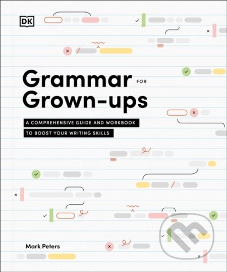 Grammar for Grown-Ups (A Comprehensive Guide and Workbook to Boost Your Writing Skills)