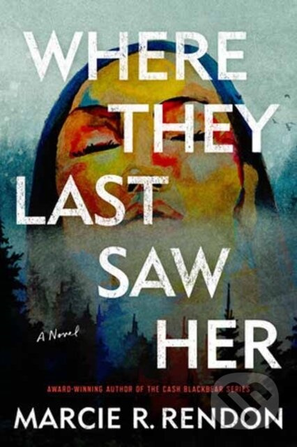 Where They Last Saw Her (A Novel) - Marcie R. Rendon - kniha z kategorie Detektivky, thrillery a horory