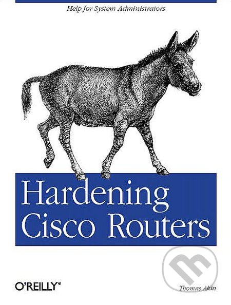 Hardening Cisco Routers - Thomas Akin - kniha z kategorie Počítače a internet
