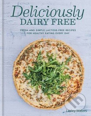 Deliciously Dairy Free (Fresh and Simple Lactose-Free Recipes for Healthy Eating Every Day) - kniha z kategorie Odborné a naučné