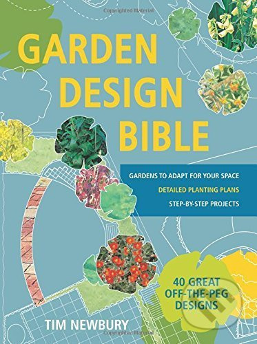 Garden Design Bible: 40 great off-the-peg designs (Gardens to adapt for your space. Detailed planting plans. Step-by-step projects.) - kniha z…