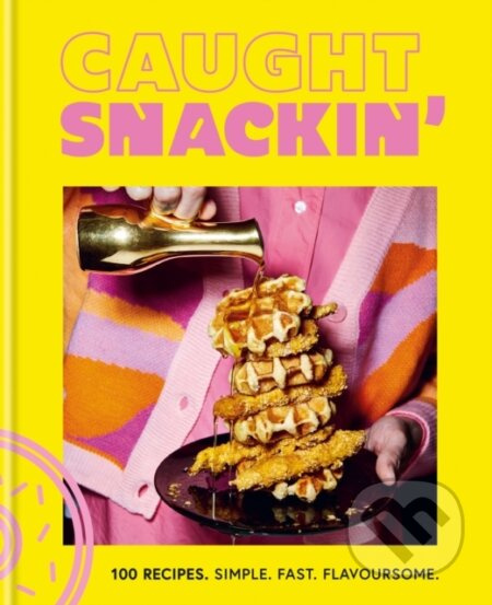 Caught Snackin' (100 recipes. Simple. Fast. Flavoursome.) - kniha z kategorie Kuchařky