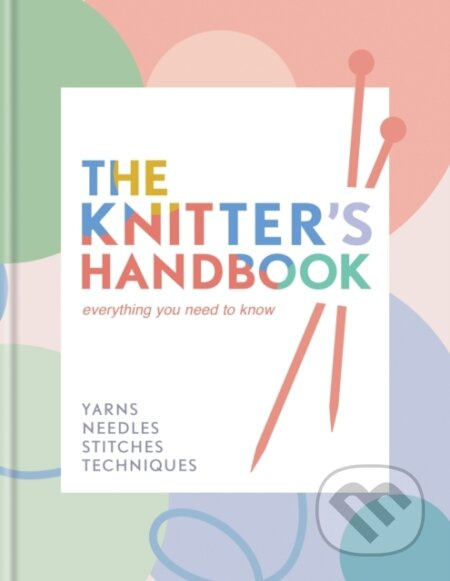 The Knitter's Handbook (Everything you need to know: yarns, needles, stitches, techniques) - kniha z kategorie Zdraví a životní styl