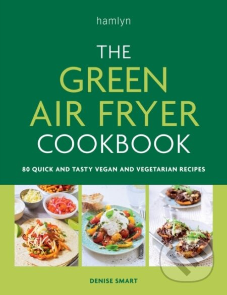 The Green Air Fryer Cookbook (80 quick and tasty vegan and vegetarian recipes) - kniha z kategorie Zdraví a životní styl