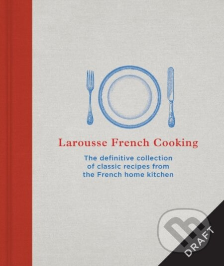 Larousse French Cooking (The definitive collection of classic recipes from the French home kitchen)