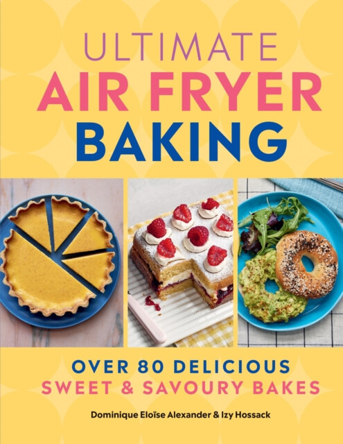 Ultimate Air Fryer Baking - Dominique EloÃ¯se Alexander, Isobel Hossack