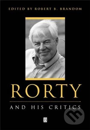 Rorty and His Critics - Robert B. Brandom - kniha z kategorie Filozofie