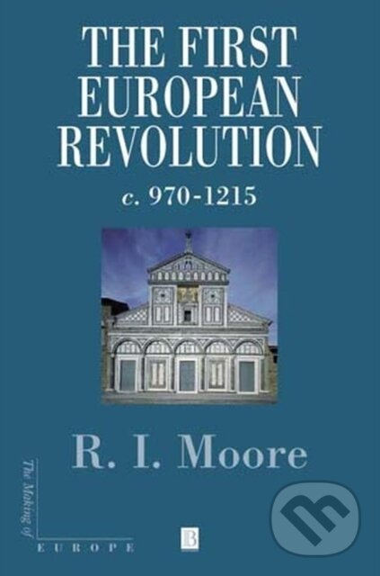 The First European Revolution (970-1215) - Robert I. Moore - kniha z kategorie Humanitné a spoločenské vedy