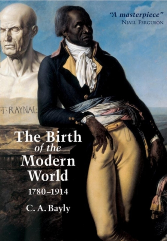The Birth of the Modern World, 1780 - 1914 - C. A.  Bayly