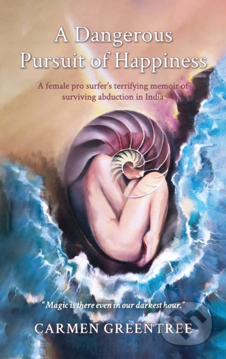 A Dangerous Pursuit of Happiness (A female pro surfer's terrifying memoir of surviving abduction in India) - kniha z kategorie Psychologie