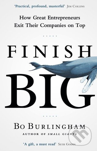 Finish Big (How Great Entrepreneurs Exit Their Companies on Top) - kniha z kategorie Odborné a naučné