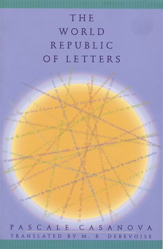 The World Republic of Letters - Pascale Casanova
