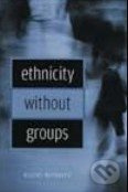 Ethnicity Without Groups - Rogers Brubaker - kniha z kategorie Odborné a naučné