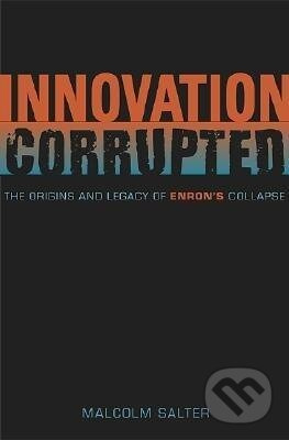 Salter, M: Innovation Corrupted - The Origins and Legacy of - kniha z kategorie Byznys a management
