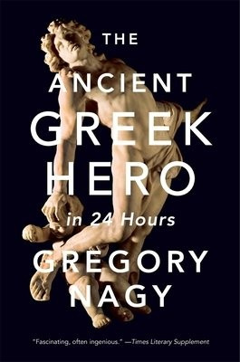 Ancient Greek Hero in 24 Hours Harvard University Press