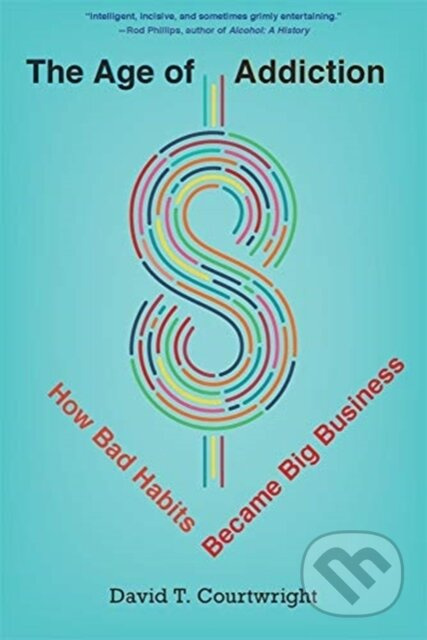 The Age of Addiction (How Bad Habits Became Big Business) - kniha z kategorie Byznys a management