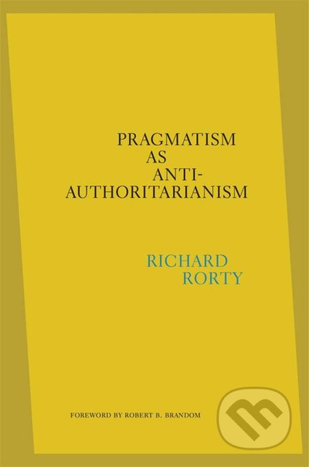 Pragmatism as Anti-Authoritarianism - Richard Rorty - kniha z kategorie Filozofie