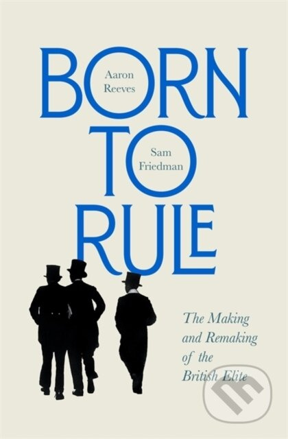 Born to Rule (The Making and Remaking of the British Elite) - kniha z kategorie Humanitní a společenské vědy