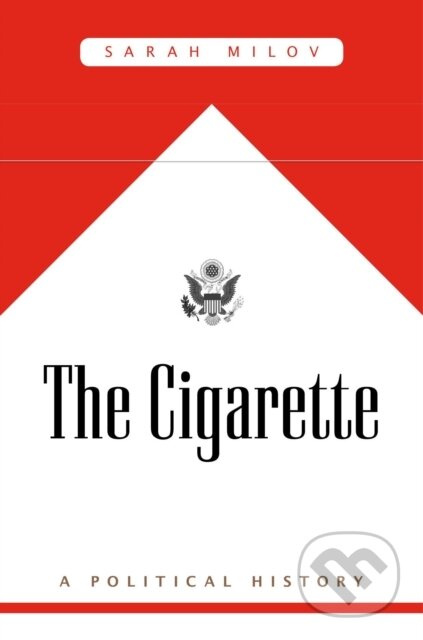 The Cigarette (A Political History) - Sarah Milov - kniha z kategorie Byznys a management
