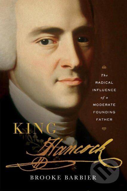 King Hancock (The Radical Influence of a Moderate Founding Father) - kniha z kategorie Historie